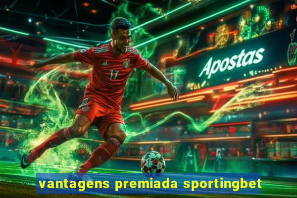 vantagens premiada sportingbet